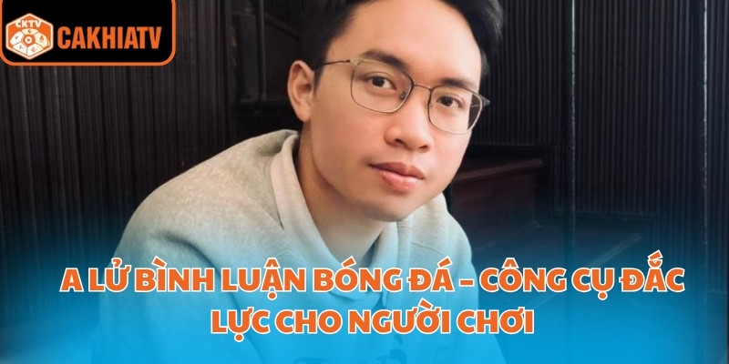 A Lử Bình Luận Bóng Đá – Công Cụ Đắc Lực Cho Người Chơi 1 A lử bình luận bóng đá